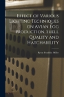 Effect of Various Lighting Techniques on Avian Egg Production, Shell Quality and Hatchability By Byron Franklin Miller Cover Image