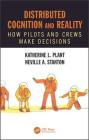 Distributed Cognition and Reality: How Pilots and Crews Make Decisions By Katherine L. Plant, Neville A. Stanton Cover Image