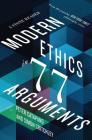 Modern Ethics in 77 Arguments: A Stone Reader By Peter Catapano (Editor), Simon Critchley (Editor) Cover Image