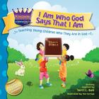 I Am Who God Says That I Am: Teaching young children who they are in God (Kingdom Kids: Speak Life Declaration #1) By Terri L. Bell Cover Image