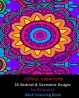 30 Abstract and Geometric Designs For Relaxation: Adult Colouring Book By Joyful Creations Cover Image