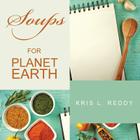 Soups for Planet Earth By Kris L. Reddy Cover Image