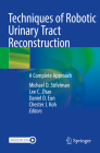 Techniques of Robotic Urinary Tract Reconstruction: A Complete Approach By Michael D. Stifelman (Editor), Lee C. Zhao (Editor), Daniel D. Eun (Editor) Cover Image