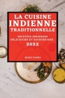 La Cuisine Indienne Traditionnelle 2022: Recettes Indiennes Délicieuses Et Savoureuses By Hugo Taphi Cover Image