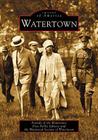 Watertown (Images of America) By Friends of the Watertown Free Public Lib, The Historical Society of Watertown Cover Image