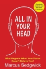 All In Your Head: What Happens When Your Doctor Doesn't Believe You By Marcus Sedgwick Cover Image