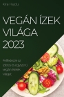 Vegán ízek világa 2023: Felfedezze az ízletes és egyszerű vegán ételek világát By Kira Hajdu Cover Image
