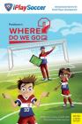 Positions 1: Where Do We Go? (Iplaysoccer) By Lindsay Little, Seth Little Cover Image