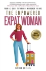 The Empowered Expat Woman: Your A-Z Guide To Thriving Wherever You Are Cover Image