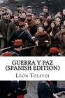 Guerra y Paz (Spanish Edition) By Leon Tolstoi Cover Image