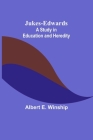 Jukes-Edwards: A Study in Education and Heredity By Albert E. Winship Cover Image