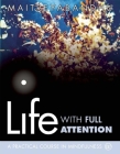 Life with Full Attention: A Practical Course in Mindfulness By Maitreyabandhu Cover Image