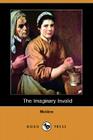 The Imaginary Invalid (Dodo Press) By Moliere, Charles Heron Wall (Translator) Cover Image