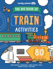 Lonely Planet The Big Book of Train Activities 1 By Laura Baker, Sophie Foster (Illustrator) Cover Image