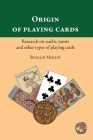 Origin of playing cards. Research on naibis, tarots and other types of playing cards By Antiqua Sapientia (Editor), C. Bernardo (Translator), Romain Merlin Cover Image