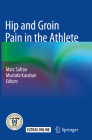 Hip and Groin Pain in the Athlete By Marc Safran (Editor), Mustafa Karahan (Editor) Cover Image