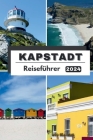 Kapstadt Reiseführer 2024: Entdecken Sie das Juwel der südlichen Hemisphäre - Ihr ultimatives Kapstadt-Abenteuer im Jahr 2024 Cover Image