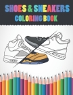 Shoes & Sneakers Coloring Book: Sneakerhead Coloring Pages For Kids, Adults &Teen Boys - Fashion Color Book Design - Gifts For Teenagers Cover Image