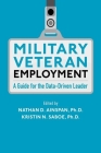 Military Veteran Employment: A Guide for the Data-Driven Leader Cover Image