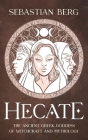 Hecate: The Ancient Greek Goddess of Witchcraft and Mythology Cover Image
