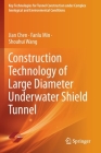 Construction Technology of Large Diameter Underwater Shield Tunnel By Jian Chen, Fanlu Min, Shouhui Wang Cover Image
