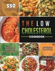 The Low Cholesterol Cookbook: 550 Satisfying Recipes with 28-Day Meal Plan to Cut Cholesterol and Improve Heart Healt By Darline Merritt Cover Image