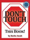 Don't Touch This Book! By Barbe Awalt Cover Image