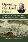 Opening the East River: John Newton and the Blasting of Hell Gate By Thomas Barthel Cover Image