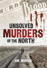 Unsolved Murders of the North By Jim Morris Cover Image