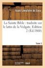 La Sainte Bible: traduite sur le latin de la Vulgate. Edition 2, Tome 2 (Éd.1860) (Religion) By Sans Auteur Cover Image