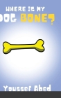 Where is My Dog Bone? By Youssef Abed Cover Image