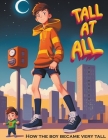 Tall at All: How the Boy Became Very Tall By Max Marshall Cover Image