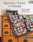 Quilts of Love and Valor: Reproduction Quilts and an Authentic Civil War Love Story By Becky A. Wright Cover Image