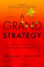 A Grand Strategy-Countering China, Taming Technology, and Restoring the Media By William J. Holstein Cover Image