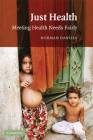 Just Health: Meeting Health Needs Fairly By Norman Daniels Cover Image