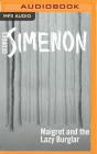 Maigret and the Lazy Burglar (Inspector Maigret #57) By Georges Simenon, Gareth Armstrong (Read by) Cover Image