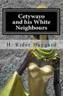Cetywayo and his White Neighbours By Holybook (Editor), H. Rider Haggard Cover Image