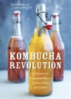 Kombucha Revolution: 75 Recipes for Homemade Brews, Fixers, Elixirs, and Mixers By Stephen Lee, Ken Koopman Cover Image