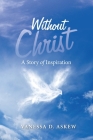 Without Christ: A Story of Inspiration By Vanessa D. Askew Cover Image