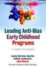 Leading Anti-Bias Early Childhood Programs: A Guide for Change (Early Childhood Education) By Louise Derman-Sparks, Debbie Leekeenan, John Nimmo Cover Image