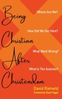 Being Christian after Christendom By David Rietveld, Stuart Piggin (Foreword by) Cover Image