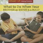 What to Do When Your Brother or Sister Is a Bully (Stand Up: Bullying Prevention) Cover Image