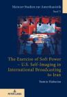 The Exercise of Soft Power - U.S. Self-Imaging in International Broadcasting to Iran (Mainzer Studien Zur Amerikanistik #71) Cover Image