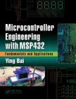 Microcontroller Engineering with Msp432: Fundamentals and Applications By Ying Bai Cover Image
