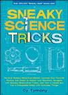 Sneaky Science Tricks: Perform Sneaky Mind-Over-Matter, Levitate Your Favorite Photos, Use Water to Detect Your Elevation (Sneaky Books #7) Cover Image