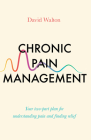 Chronic Pain Management: Your Two-Part Plan for Understanding Pain and Finding Relief By David Walton Cover Image