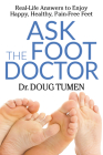 Ask the Foot Doctor: Real-Life Answers to Enjoy Happy, Healthy, Pain-Free Feet By Doug Tumen Cover Image
