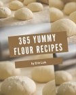 365 Yummy Flour Recipes: Discover Yummy Flour Cookbook NOW! By Erin Luis Cover Image