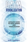 Data Visualization: Ultimate Guide to Data Mining and Visualization. Cover Image
