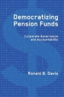 Democratizing Pension Funds: Corporate Governance and Accountability By Ronald B. Davis Cover Image